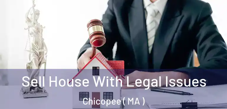  Sell House With Legal Issues Chicopee ( MA )