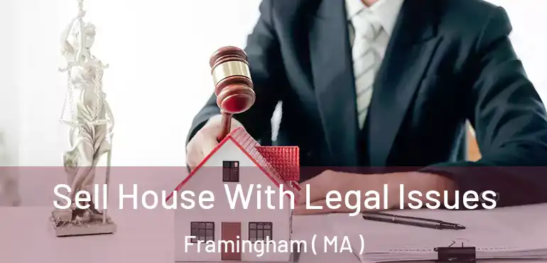 Sell House With Legal Issues Framingham ( MA )
