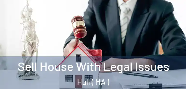  Sell House With Legal Issues Hull ( MA )
