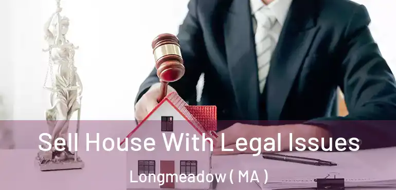  Sell House With Legal Issues Longmeadow ( MA )