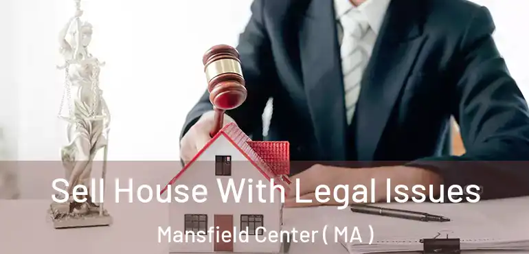  Sell House With Legal Issues Mansfield Center ( MA )
