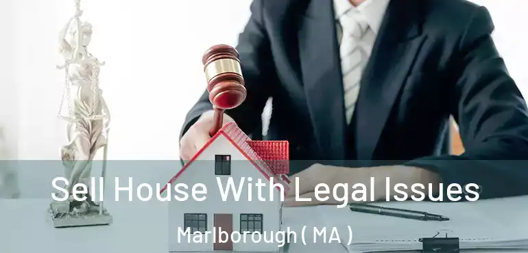  Sell House With Legal Issues Marlborough ( MA )