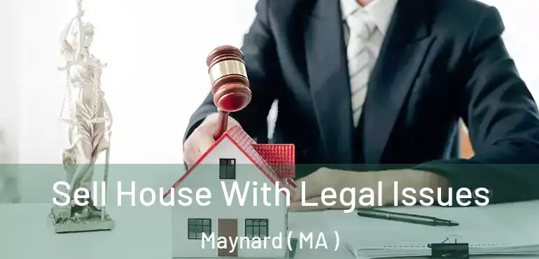  Sell House With Legal Issues Maynard ( MA )