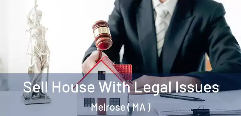  Sell House With Legal Issues Melrose ( MA )