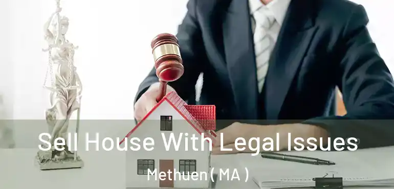  Sell House With Legal Issues Methuen ( MA )