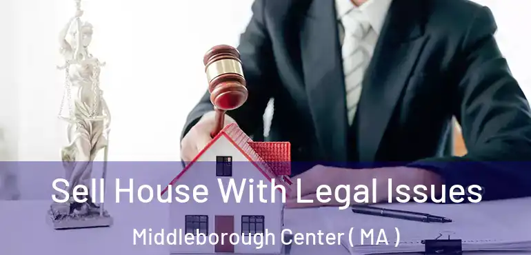  Sell House With Legal Issues Middleborough Center ( MA )