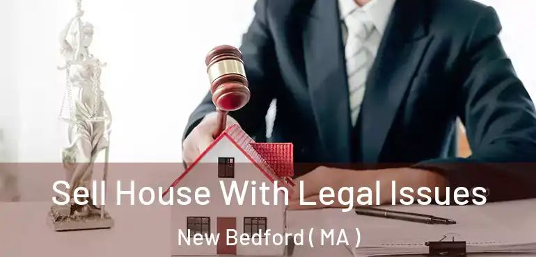  Sell House With Legal Issues New Bedford ( MA )