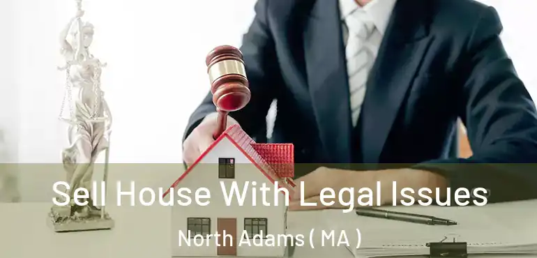  Sell House With Legal Issues North Adams ( MA )