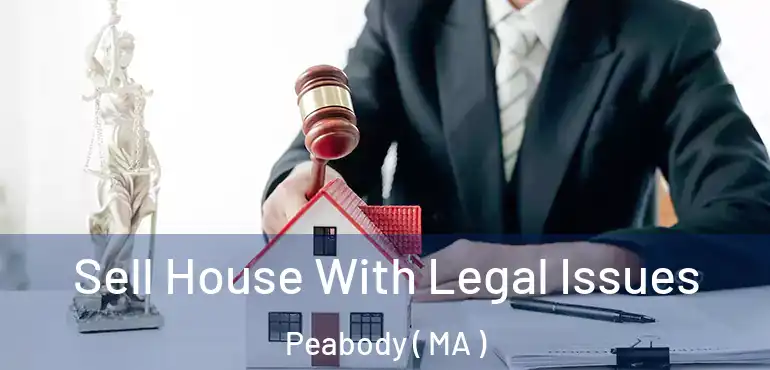  Sell House With Legal Issues Peabody ( MA )