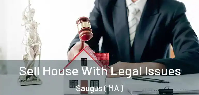  Sell House With Legal Issues Saugus ( MA )