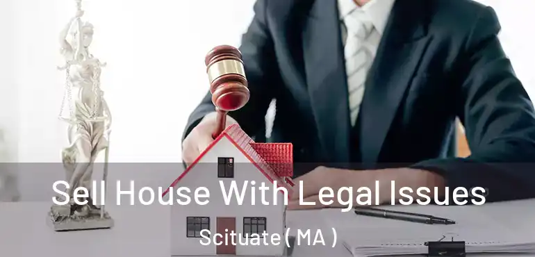  Sell House With Legal Issues Scituate ( MA )