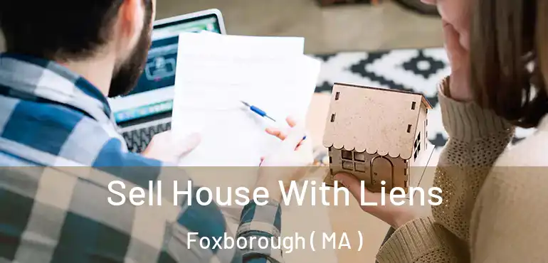  Sell House With Liens Foxborough ( MA )