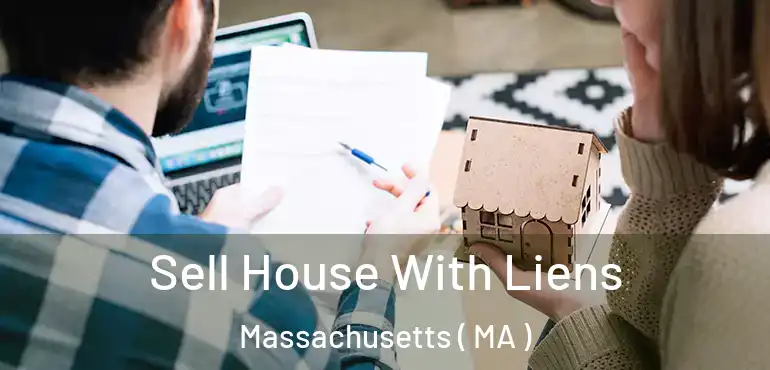  Sell House With Liens Massachusetts ( MA )