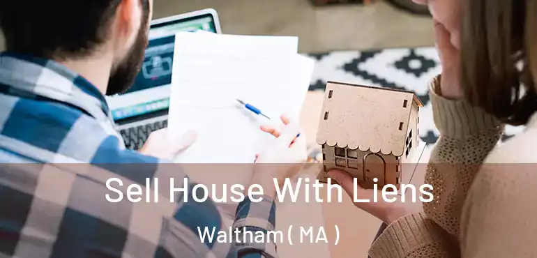  Sell House With Liens Waltham ( MA )