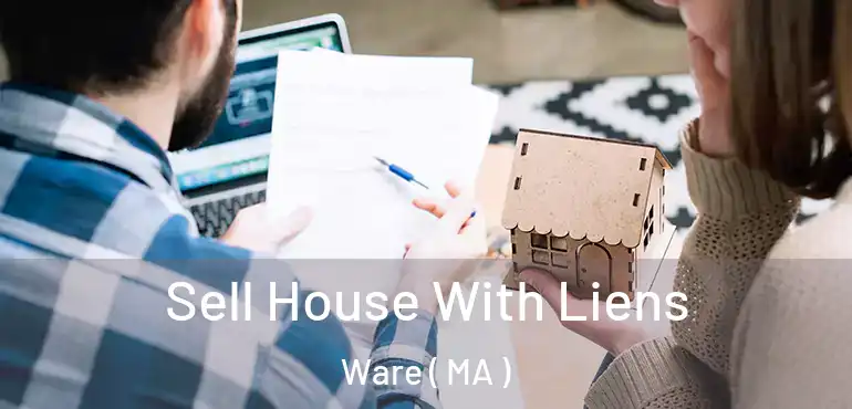  Sell House With Liens Ware ( MA )