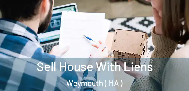  Sell House With Liens Weymouth ( MA )
