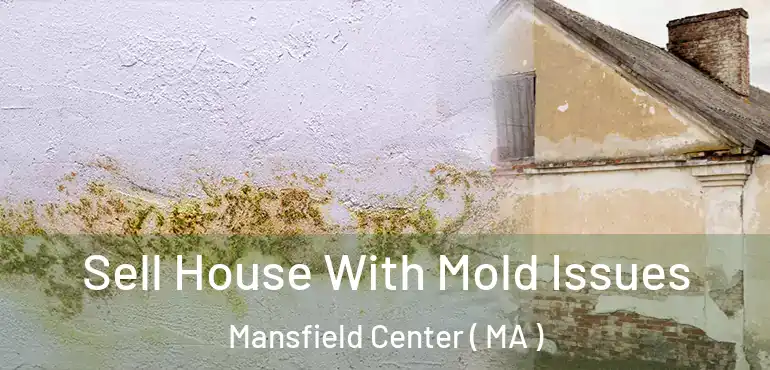  Sell House With Mold Issues Mansfield Center ( MA )