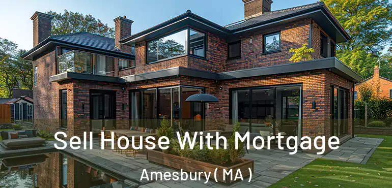  Sell House With Mortgage Amesbury ( MA )