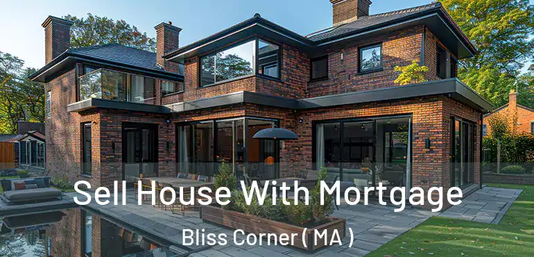  Sell House With Mortgage Bliss Corner ( MA )