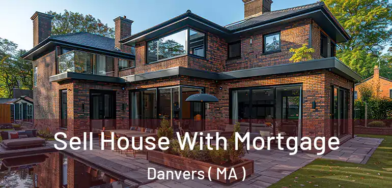  Sell House With Mortgage Danvers ( MA )