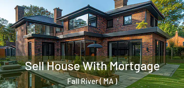  Sell House With Mortgage Fall River ( MA )