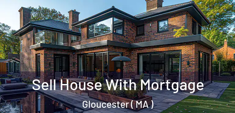  Sell House With Mortgage Gloucester ( MA )
