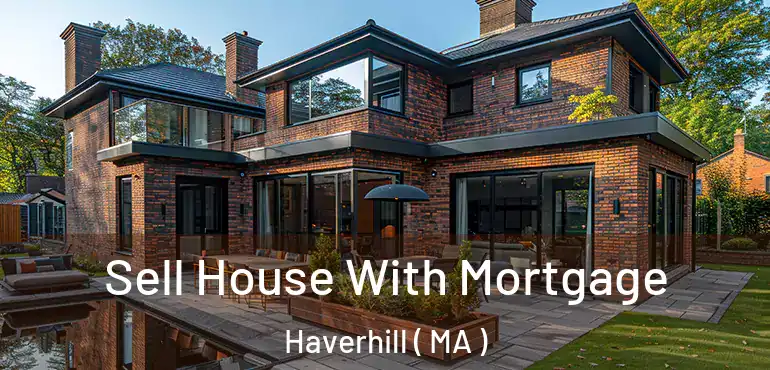  Sell House With Mortgage Haverhill ( MA )