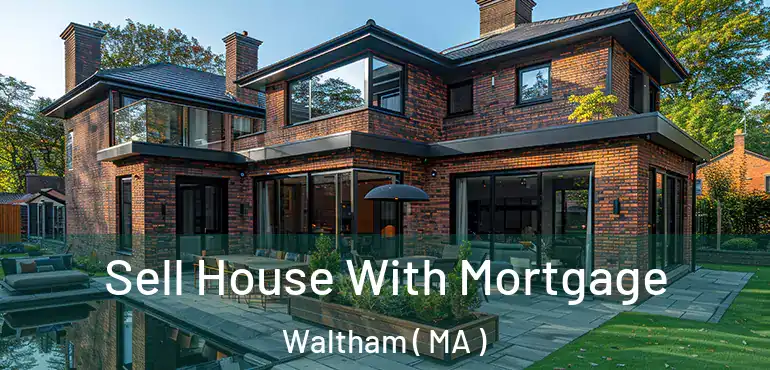  Sell House With Mortgage Waltham ( MA )
