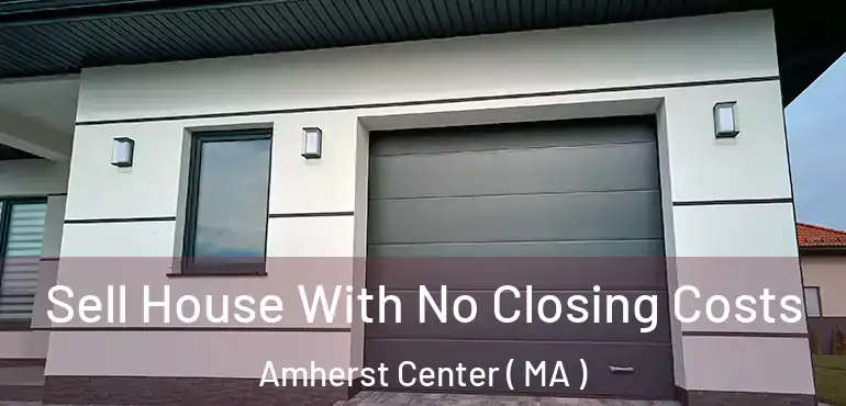  Sell House With No Closing Costs Amherst Center ( MA )