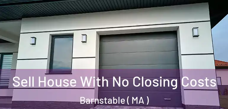  Sell House With No Closing Costs Barnstable ( MA )