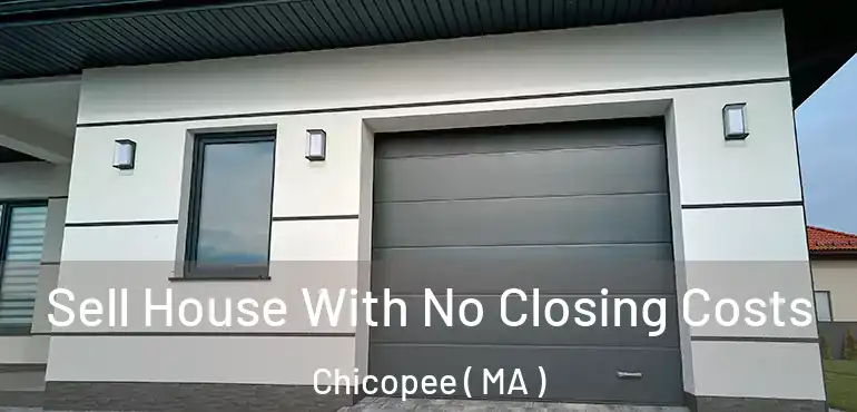  Sell House With No Closing Costs Chicopee ( MA )