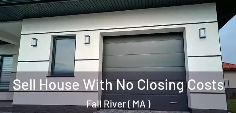  Sell House With No Closing Costs Fall River ( MA )