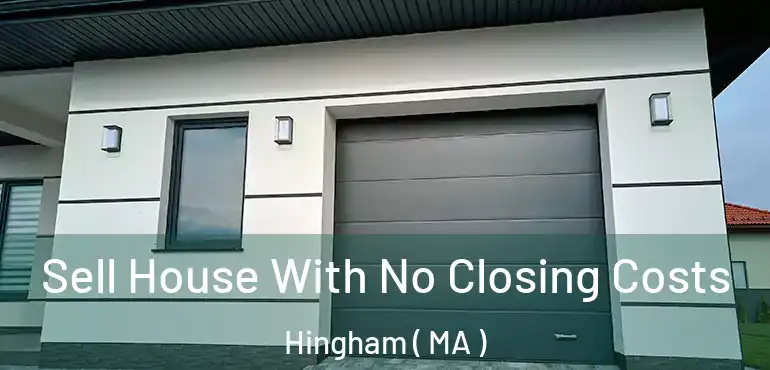  Sell House With No Closing Costs Hingham ( MA )