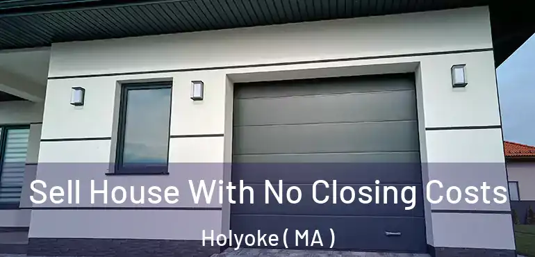  Sell House With No Closing Costs Holyoke ( MA )