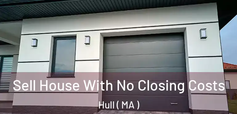  Sell House With No Closing Costs Hull ( MA )