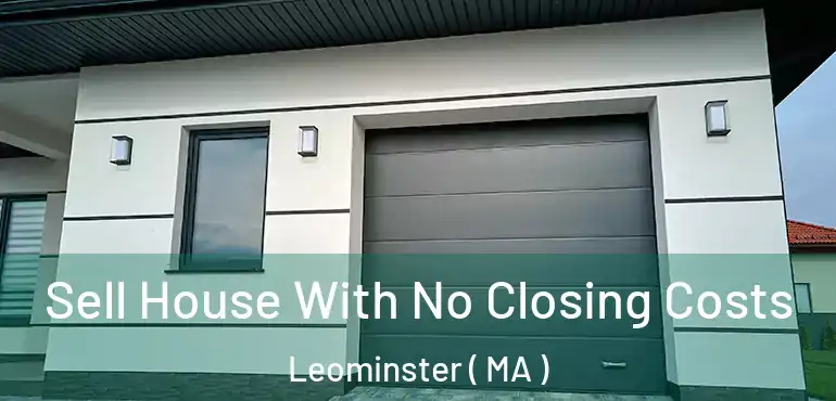  Sell House With No Closing Costs Leominster ( MA )