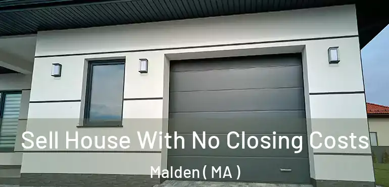  Sell House With No Closing Costs Malden ( MA )
