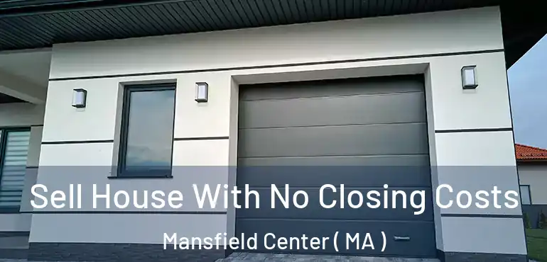  Sell House With No Closing Costs Mansfield Center ( MA )