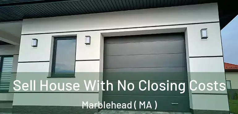  Sell House With No Closing Costs Marblehead ( MA )