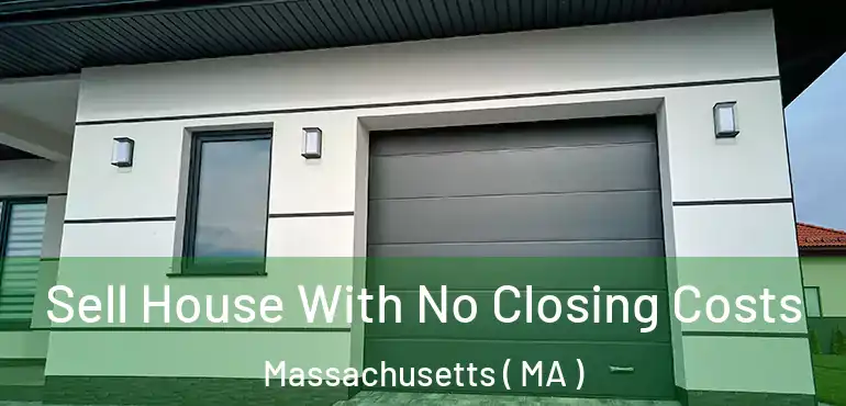 Sell House With No Closing Costs Massachusetts ( MA )