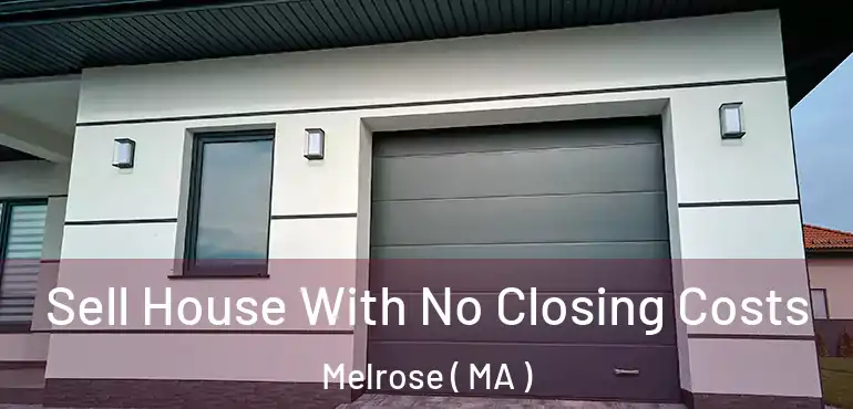  Sell House With No Closing Costs Melrose ( MA )