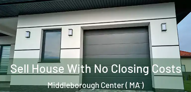  Sell House With No Closing Costs Middleborough Center ( MA )