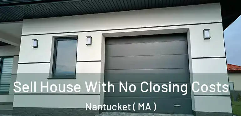  Sell House With No Closing Costs Nantucket ( MA )