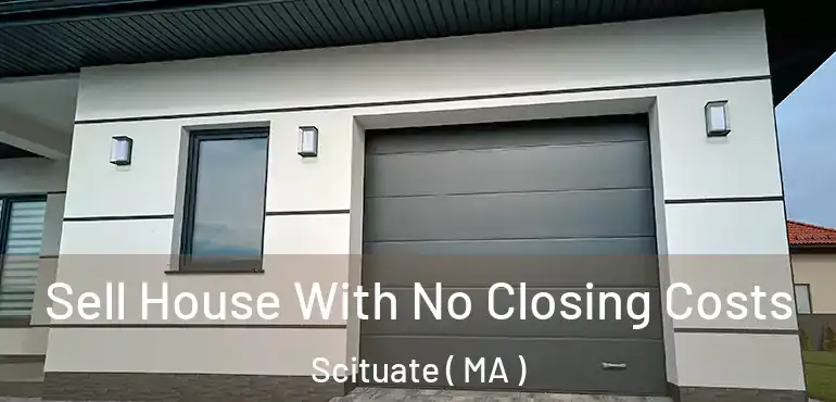  Sell House With No Closing Costs Scituate ( MA )