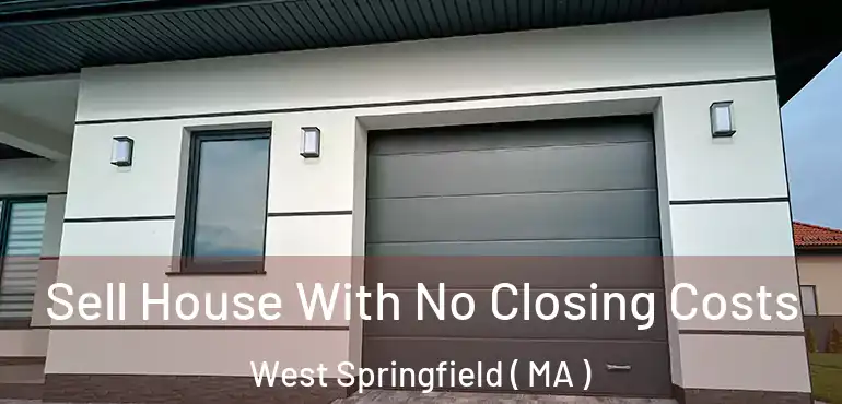  Sell House With No Closing Costs West Springfield ( MA )