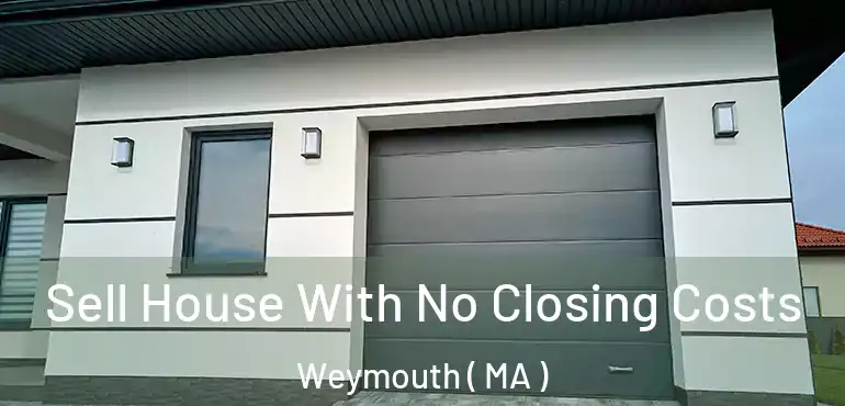  Sell House With No Closing Costs Weymouth ( MA )