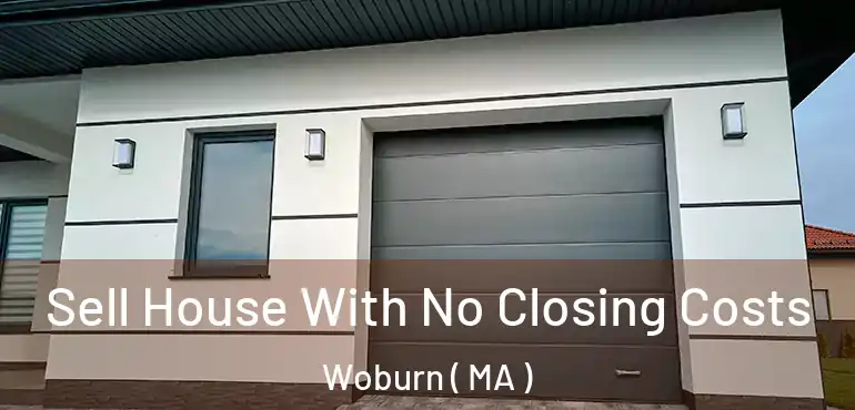  Sell House With No Closing Costs Woburn ( MA )