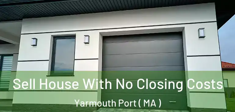  Sell House With No Closing Costs Yarmouth Port ( MA )