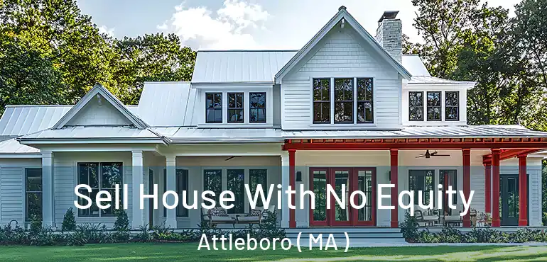  Sell House With No Equity Attleboro ( MA )