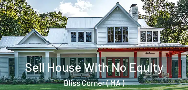  Sell House With No Equity Bliss Corner ( MA )